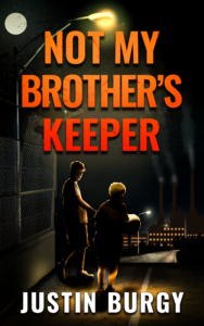 Cover of Not My Brother's Keeper, a novel by Justin Burgy about addiction, family, and guilt